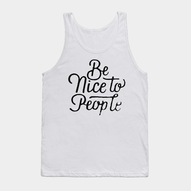 Be Nice To People Tank Top by Ben Foumen